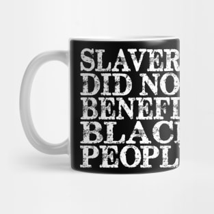 Slavery Did Not Benefit Black People Mug